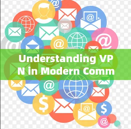 Understanding VPN in Modern Communication Systems