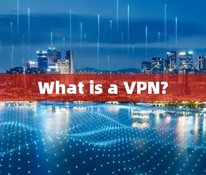 What is a VPN?