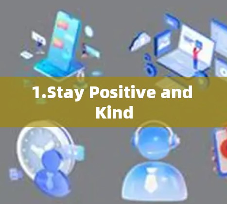 1.Stay Positive and Kind