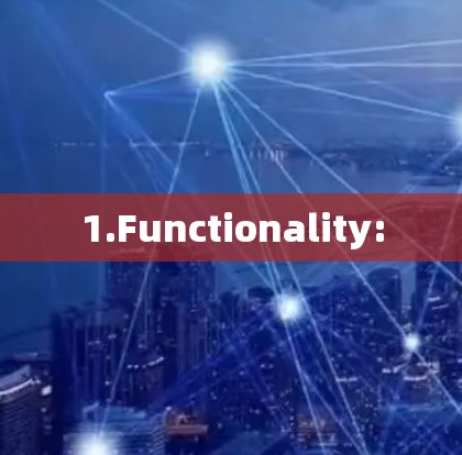 1.Functionality: