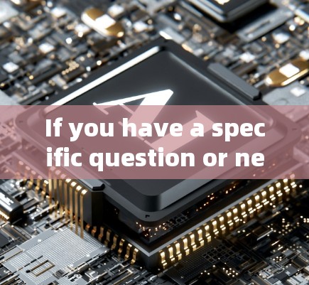 If you have a specific question or need further clarification,feel free to ask!