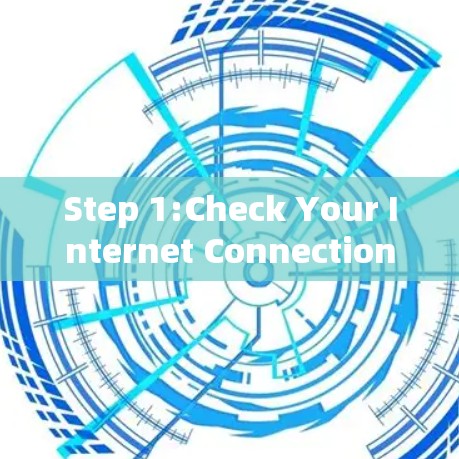 Step 1:Check Your Internet Connection