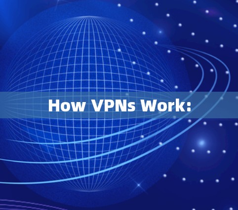 How VPNs Work: