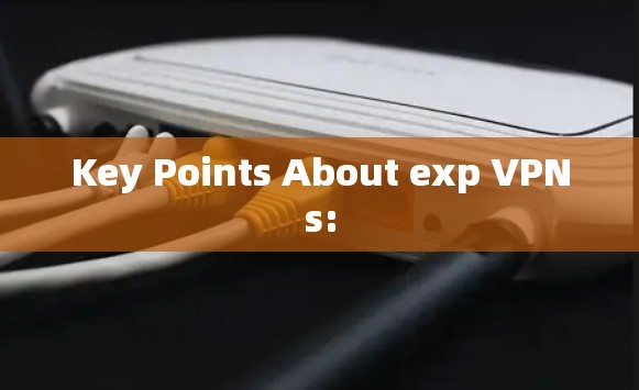 Key Points About exp VPNs: