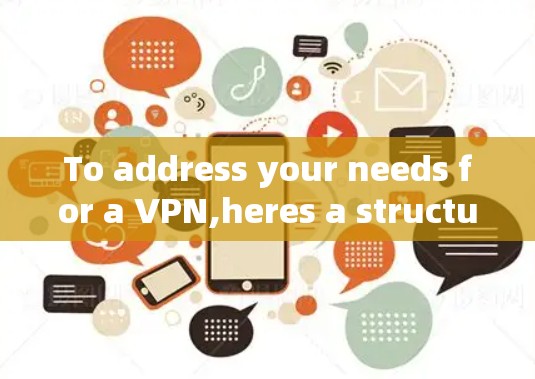To address your needs for a VPN,heres a structured approach based on your considerations: