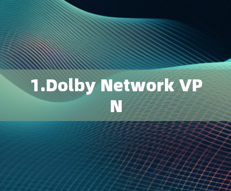 1.Dolby Network VPN
