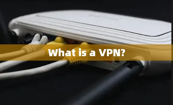What is a VPN?