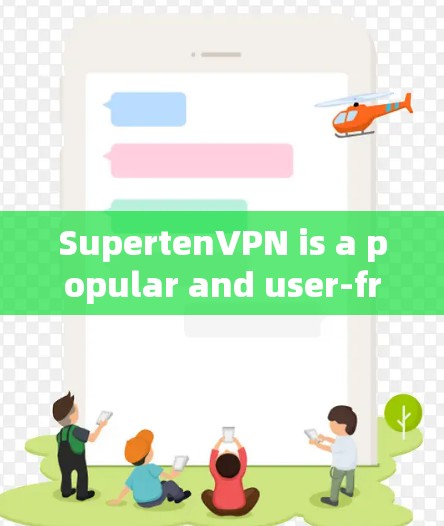 SupertenVPN is a popular and user-friendly VPN that offers a range of features,including: