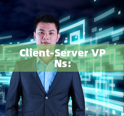 Client-Server VPNs: