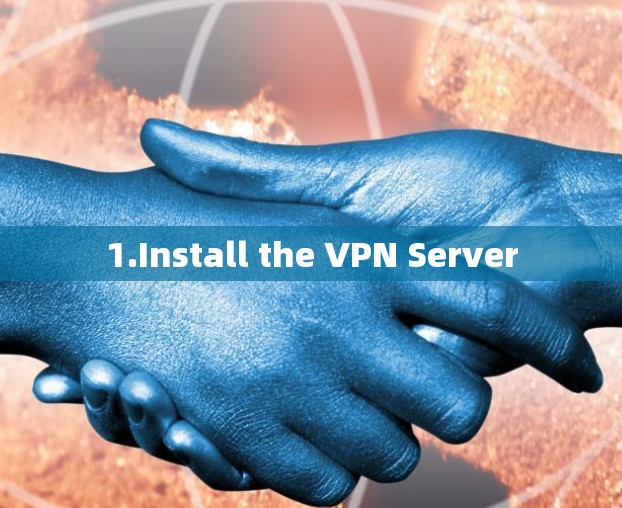 1.Install the VPN Server