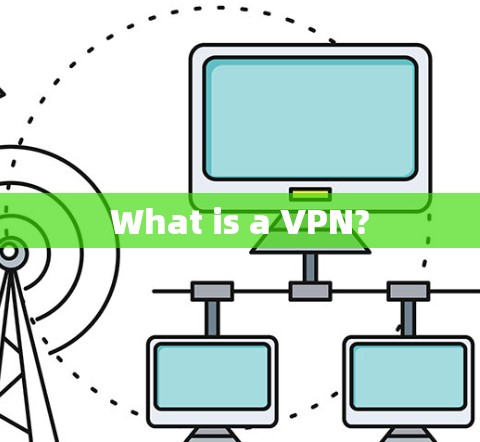What is a VPN?