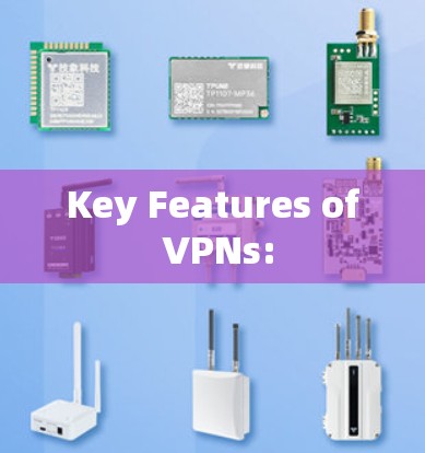 Key Features of VPNs: