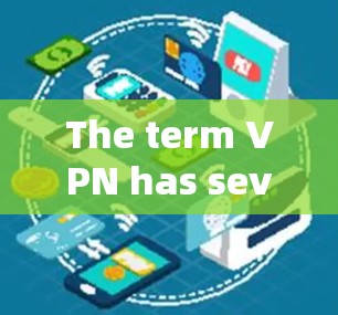 The term VPN has several meanings depending on the context in which it is used: