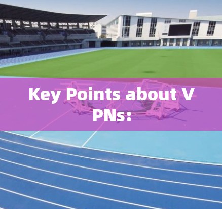 Key Points about VPNs: