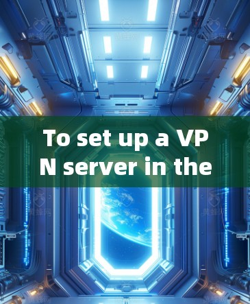 To set up a VPN server in the USA,follow these organized steps: