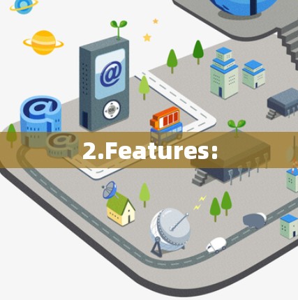 2.Features: