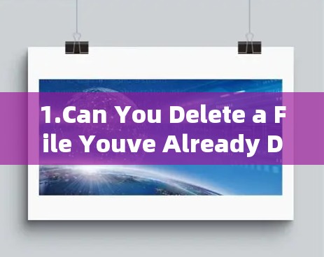 1.Can You Delete a File Youve Already Deleted with a VPN?