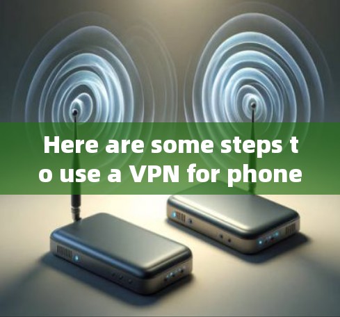 Here are some steps to use a VPN for phone access:
