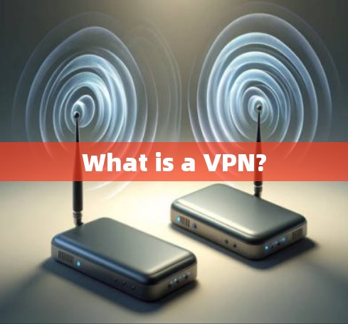What is a VPN?