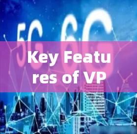 Key Features of VPNs: