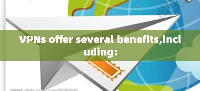 VPNs offer several benefits,including: