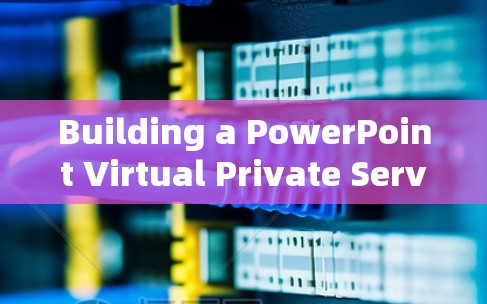 Building a PowerPoint Virtual Private Server VPS)