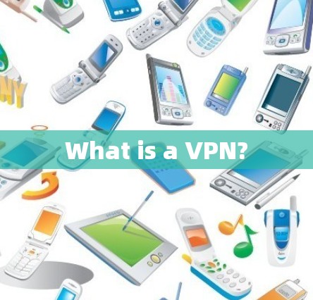 What is a VPN?