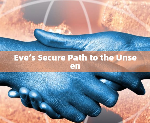 Eve’s Secure Path to the Unseen