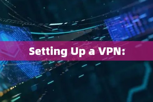 Setting Up a VPN: