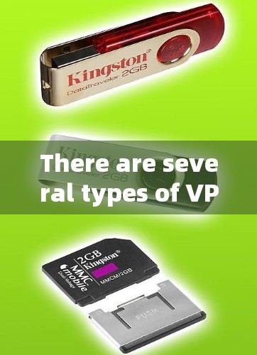 There are several types of VPNs,including: