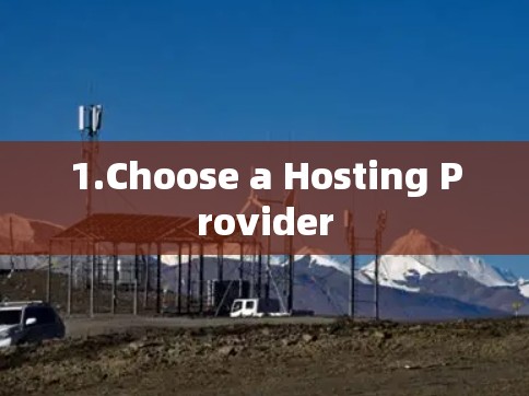1.Choose a Hosting Provider 1.Choose a Hosting Provider