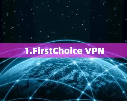 1.FirstChoice VPN 1.FirstChoice VPN